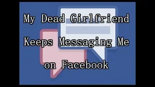 "My Dead Girlfriend keeps Messaging me on Facebook" | Creepypasta (Scary Stories)