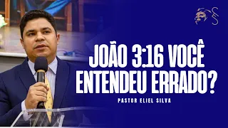 Pr. Eliel Silva | João 3:16; Será que Você Entendeu Errado? |  2022