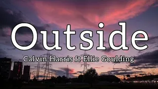 Calvin Harris ft Ellie Goulding - Outside (Lyrics)