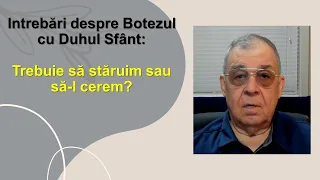 PC(304) - Trebuie sa staruim dupa botezul cu Duhul Sfânt, și alte întrebări asemănătoare