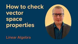 How to Check VECTOR SPACE Properties | FREE Linear Algebra Course