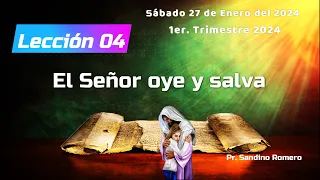 Lección 4: El Señor Oye y Salva |Pastor Sandino Romero Escuela Sabática 2024