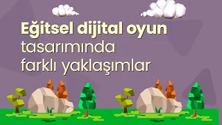 Eğitsel dijital oyun tasarımında farklı yaklaşımlar