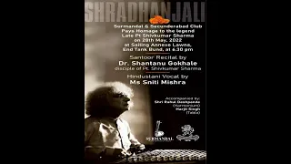 Shraddhanjali to late Pt. Shivkumar Sharma:   Dr. Shantanu Gokhale - Santoor & Sniti Mishra - Vocal