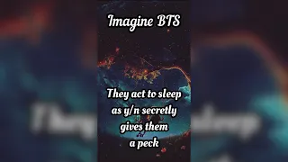 Imagine BTS 🥰 * They act to sleep as Y/N secretly gives them a peck* 😍
