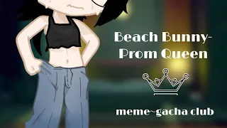 Beach Bunny- Prom Queen// Gacha club meme °~RedMoonKnight~°