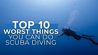 Top 10 Worst Things You Can Do While Scuba Diving | #top10 #scuba | @ScubaDiverMagazine