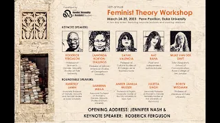 16th Annual Feminist Theory Workshop Welcome by Jenifer Nash and Keynote Speaker: Roderick Ferguson