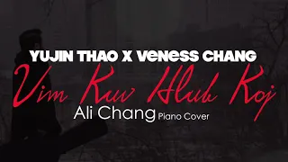 Vim Kuv Hlub Koj - Ali Chang (Piano Cover) (Yujin Thao & Veness Chang)