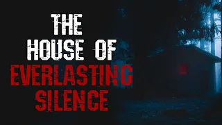 The House Of Everlasting Silence | Scary Creepypasta | Horror Story