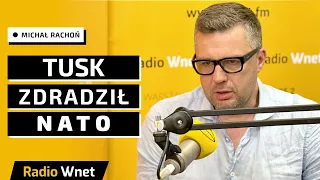 Rachoń: Tusk zdradził interesy NATO. Mieliśmy być donosicielami dla Rosjan po podpisaniu tej umowy