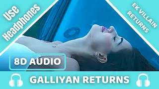 Galliyan Returns (8D AUDIO) : Ek Villain Returns | Ankit T,Manoj M, Mohit S | 8D Acoustica