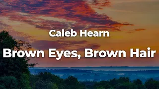 Caleb Hearn - Brown Eyes, Brown Hair (Letra/Lyrics) | Official Music Video