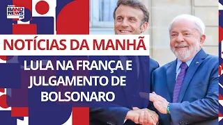 Lula na França e julgamento de Bolsonaro | Notícias da Manhã - 23/06/2023