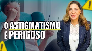 O Astigmatismo é Perigoso