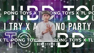 I Try x Ain't No Party 2023 - BenzStudio RMX ( HBD To Pong Toys & TL )