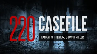 Case 220: Hannah Witheridge & David Miller