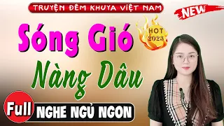 Truyện Đêm Khuya Việt Nam Ngủ Ngon - SÓNG GIÓ NÀNG DÂU - [Full] - Câu chuyện lấy đi nhiều nước mắt