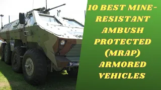 10 BEST MINE-RESISTANT AMBUSH PROTECTED (MRAP) ARMORED VEHICLES IN THE WORLD