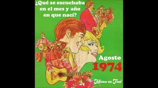 1974...AGOSTO...¿QUÉ SE ESCUCHABA EN EL MES Y AÑO EN QUE NACÍ?