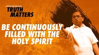 Truth Matters - Be Continuously Filled with the Holy Spirit - Bong Saquing