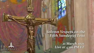 Solemn Vespers on the Fifth Sunday of Lent - March 21, 2021