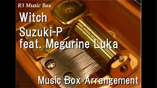 Witch/Suzuki-P feat. Megurine Luka [Music Box]