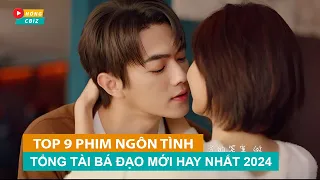 Top 9 phim ngôn tình Tổng Tài Bá Đạo Hoa Ngữ đáng xem nhất 2024|Hóng Cbiz