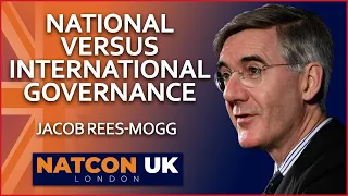 Jacob Rees-Mogg | National Versus International Governance | NatCon UK