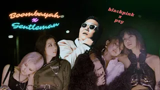 Boombayah X Gentleman (MV mashup) BLACKPINK X PSY