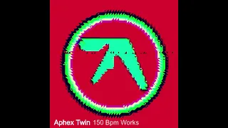 150 Bpm Works  Aphex Twin