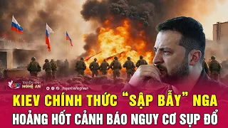 Cập nhật chiến sự Ukraine : Kiev chính thức “sập bẫy” Nga, hoảng hốt cảnh báo nguy cơ sụp đổ