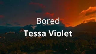 Tessa Violet - Bored ( Lyrics )