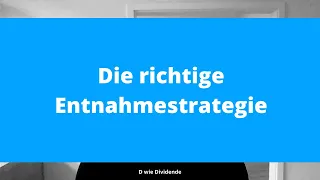 Die richtige Entnahmestrategie - Meine Meinung