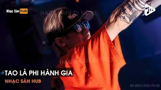 NONSTOP VINAHOUSE 2022 - TAO LÀ PHI HÀNH GIA REMIX TIKTOK - BÊ KHỎI BÀN BÊ NẰM BÊ NỐN