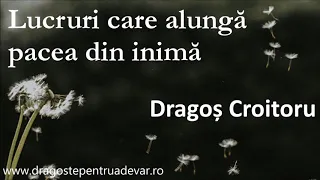 Dragoș Croitoru - Lucruri care alungă pacea din inimă