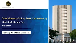 Post Monetary Policy Press Conference by Shri Shaktikanta Das, RBI Governor- February 08, 2024