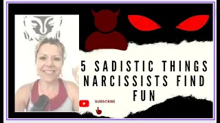 5 SADISTIC Things NARCISSISTS DO & FIND Entertaining