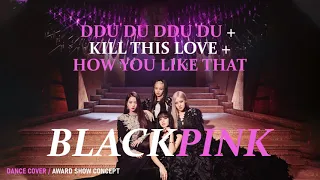 BLACKPINK - Ddu Du Ddu Du + Kill This Love + HYLT (Dance Cover Remix/Award Show Concept)