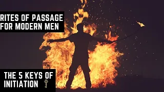 Rites of Passage for Modern Men | The 5 Keys of Initiation