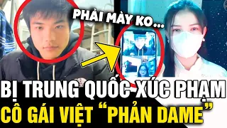 Xúc phạm người 'VIỆT NAM', thanh niên Trung Quốc bị cô gái 'GIÁO HUẤN' đầy hả hê | Tin Nhanh 3 Phút