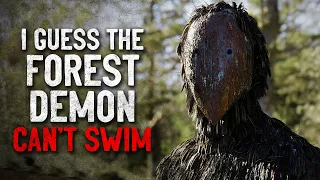 "I guess the forest demon can't swim" Creepypasta