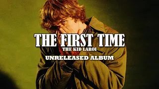 The Kid LAROI- THE FIRST TIME PT1 ((Unreleased Album)