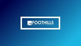 Foothills Church Online | 9:00AM | April 21, 2024