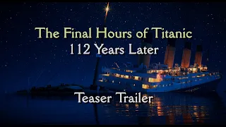 The Final Hours of Titanic - 112 Years Later | Teaser Trailer