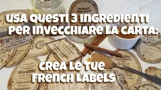 L' arte di invecchiare la carta con 3 semplici ingredienti per creare etichette french shabby
