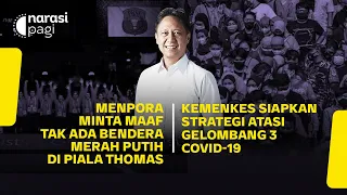 MENPORA MINTA MAAF TAK ADA BENDERA. KEMENKES SIAPKAN STRATEGI ATASI COVID-19 | Narasi Pagi