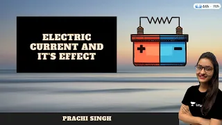 Electric current and it's effect | Science Class 8 | Science Shaala | Prachi Singh