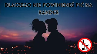 DLACZEGO NIE POWINIENEŚ PIĆ NA RANDCE