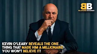 Kevin O'Leary Reveals the ONE Thing That Made Him a Millionaire You Won't Believe It!